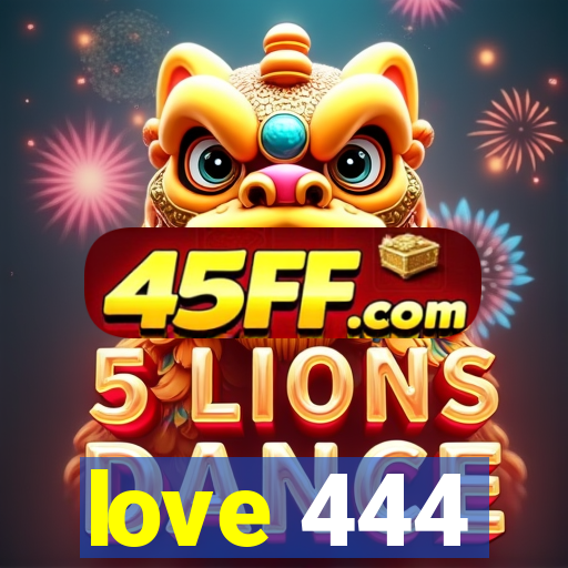 love 444